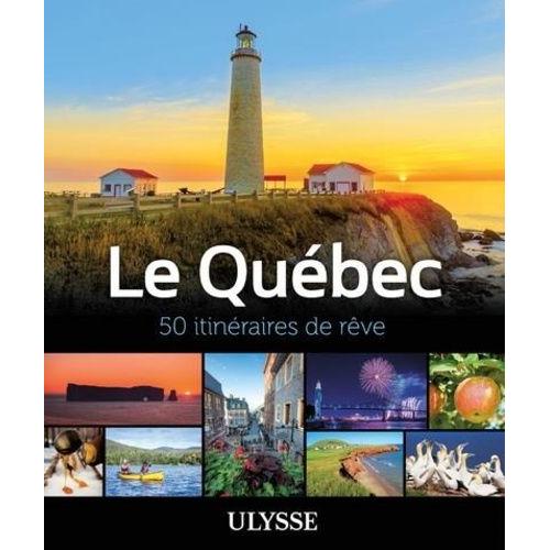 Le Québec - 50 Itinéraires De Rêve