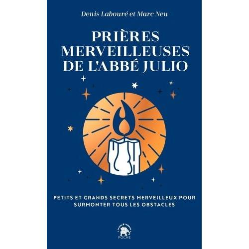 Les Prières Merveilleuses De L'abbé Julio - Petits Et Grands Secrets Merveilleux Pour Surmonter Tous Les Obstacles