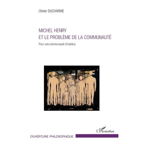 Michel Henry Et Le Problème De La Communauté - Pour Une Communauté D'habitus