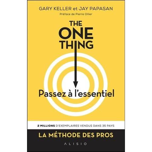 The One Thing, Passez À L'essentiel ! - Comment Réussir Tout Ce Que Vous Entreprenez