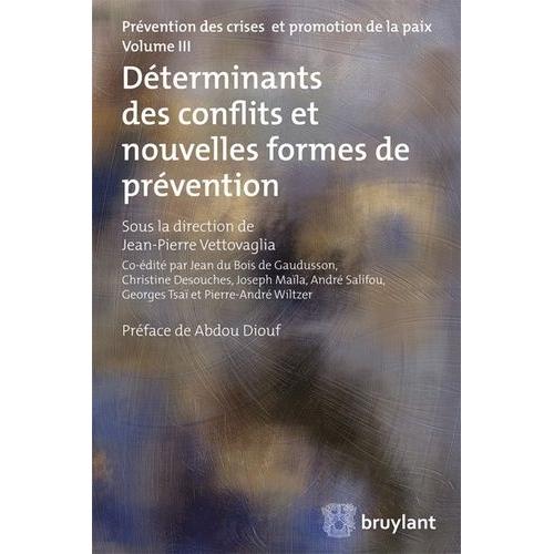 Prévention Des Crises Et Promotion De La Paix - Volume 3, Déterminants Des Conflits Et Nouvelles Formes De Prévention