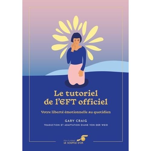 Le Tutoriel De L?Eft Officiel - Votre Liberté Émotionnelle Au Quotidien