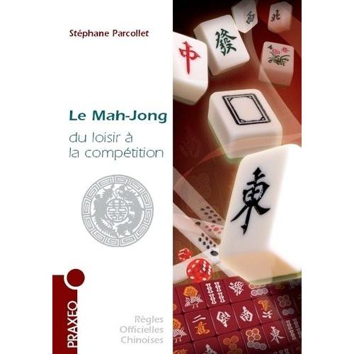 Le Mah-Jong Du Loisir À La Compétition - Règles Internationales, Conseils, Stratégie
