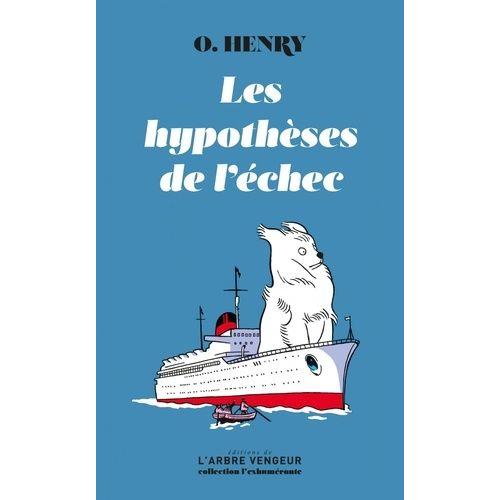 Les Hypothèses De L'échec - Précédé Du Texte O.Henry, Nous Voilà ! D?Antoine Blondin