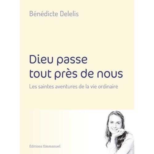 Dieu Passe Tout Près De Nous - Les Saintes Aventures De La Vie Ordinaire
