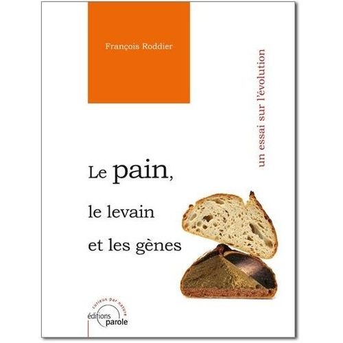 Le Pain, Le Levain Et Les Gènes - Un Essai Sur L'évolution