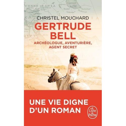 Gertrude Bell - Archéologue, Aventurière, Agent Secret