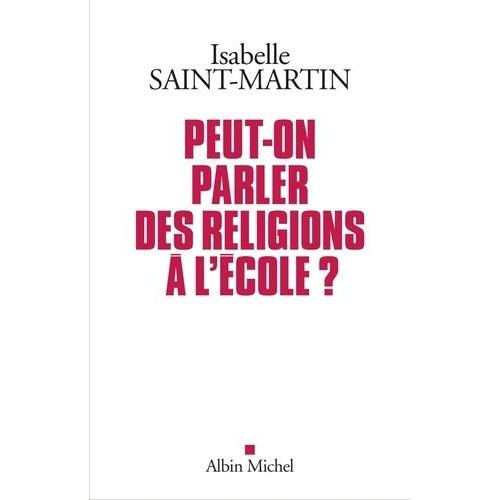 Peut-On Parler Des Religions À L'école ? - Plaidoyer Pour L'approche Des Faits Religieux Par Les Arts