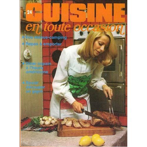 Cuisine En Toute Occasion N° 24 : Vos Menus Camping - Repas A Emporter - Diner Copain A L Heure Americaine - Savoir Decouper Un Gogot