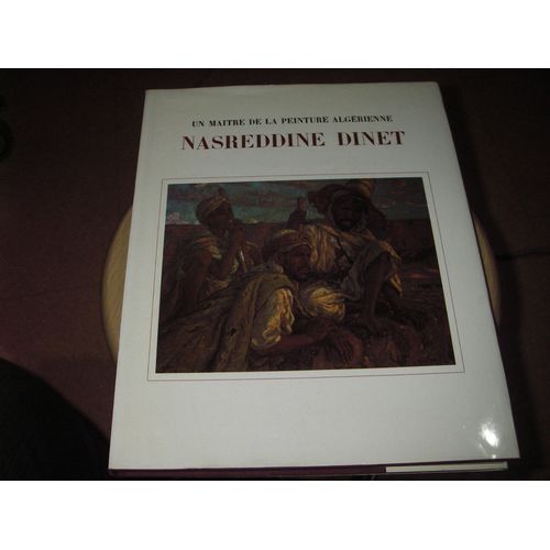 Un Maitre De La Peinture Algérienne: Nasreddine Dinet. Préface Du Dr Ahmed Taleb-Ibrahimi; Présentation Et Choix De Commentaires Sid Ahmed Baghli. 3ème Édition. Entreprise Nationale Du Livre, Alger.