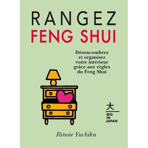 Rangez Feng Shui - Désencombrez Et Organisez Votre Intérieur Grâce Aux Règles Du Feng Shui
