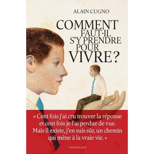 Comment Faut-Il S'y Prendre Pour Vivre ?