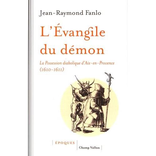 L'évangile Du Démon - La Possession Diabolique D'aix-En-Provence (1610-1611)