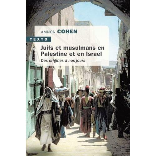 Juifs Et Musulmans En Palestine Et En Israël - Des Origines À Nos Jours