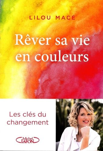 Rêver Sa Vie En Couleurs - Les Clés Du Changement