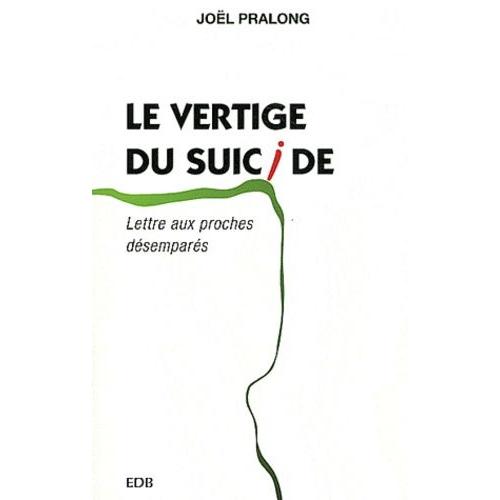 Le Vertige Du Suicide - Lettre Aux Proches Désemparés