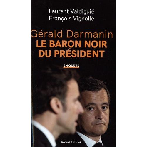 Gérald Darmanin, Le Baron Noir Du Président