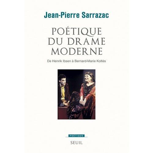 Poétique Du Drame Moderne - De Henrik Ibsen À Bernard-Marie Koltès