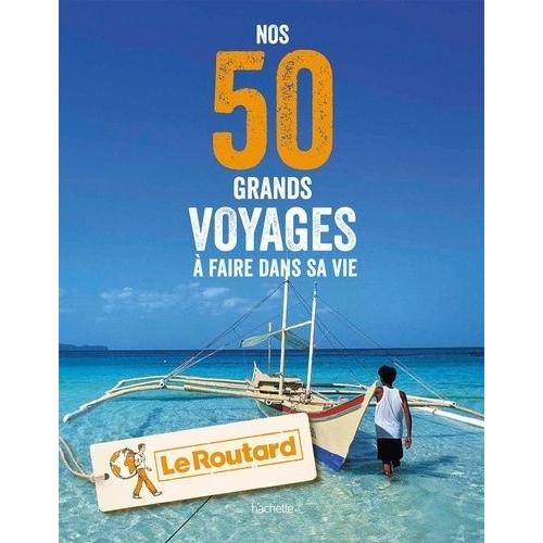 Nos 50 Grands Voyages À Faire Dans Sa Vie