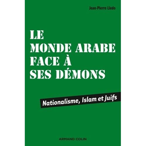 Le Monde Arabe Face À Ses Démons - Nationalisme, Islam Et Juifs