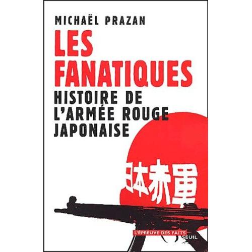 Les Fanatiques - Histoire De L'armee Rouge Japonaise