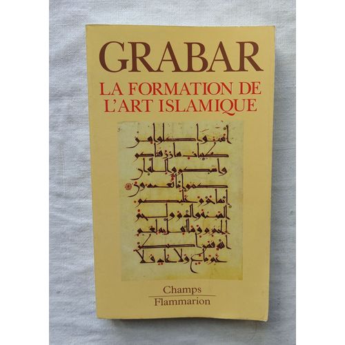 Oleg Grabar, La Formation De L'art Islamique, Champs - Flammarion, 2000, Traduit De L'anglais Par Yves Thoraval