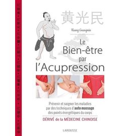 Le Bien-Être Par L'acupression - Prévenir Et Soigner Les Maladies Par Des Techniques D'auto Massage Des Points Énergétiques Du Corps - Dérivé De La Médecine Chinoise
