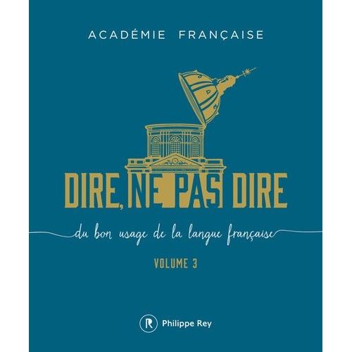 Dire, Ne Pas Dire - Du Bon Usage De La Langue Française Volume 3