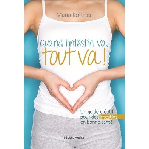 Quand L'intestin Va, Tout Va ! - Un Guide Créatif Pour Des Intestins En Bonne Santé