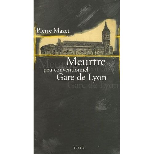 Les Meurtres Peu Conventionnels Tome 5 - Meurtre Peu Conventionnel Gare De Lyon