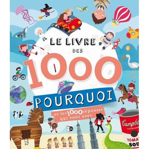 Le Livre Des 1000 Pourquoi - Et Les 1000 Réponses Qui Vont Avec