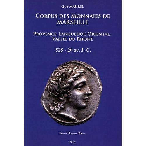 Corpus Des Monnaies De Marseille - Provence, Languedoc Oriental, Vallée Du Rhône (525-20 Avant J-C)