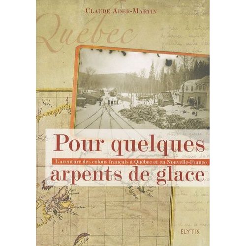 Pour Quelques Arpents De Glace - L'aventure Des Colons Français À Québec Et En Nouvelle-France