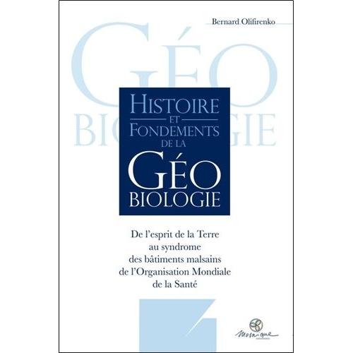 Histoire Et Fondements De La Géobiologie - De L'esprit De La Terre Au Syndrome Des Bâtiments Malsains De L'organisation Mondiale De La Santé