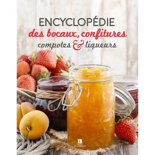 Encyclopédie Des Bocaux, Confitures, Compotes Et Liqueurs
