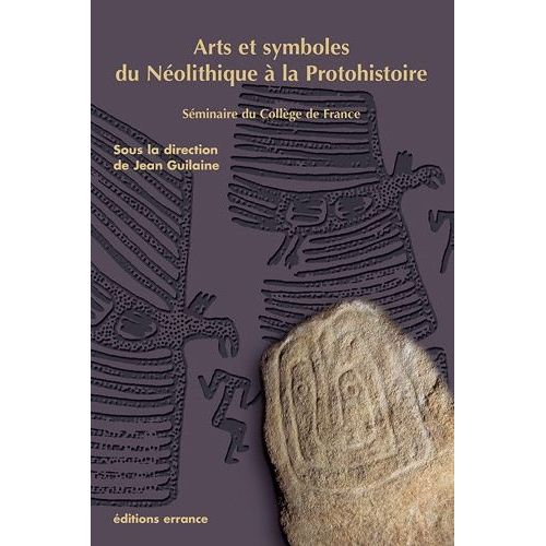 Arts Et Symboles Du Néolithique À La Protohistoire - Séminaire Du Collège De France