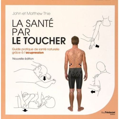 La Santé Par Le Toucher - Guide Pratique De La Santé Naturelle : Équilibrer L'énergie Grâce À L'acupression