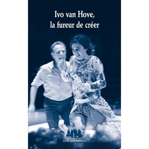 Ivo Van Hove, La Fureur De Créer