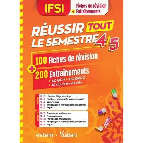 Ifsi - Réussir Tout Le Semestre 4 Et 5 - 100 Fiches De Révision + 200 Entraînements