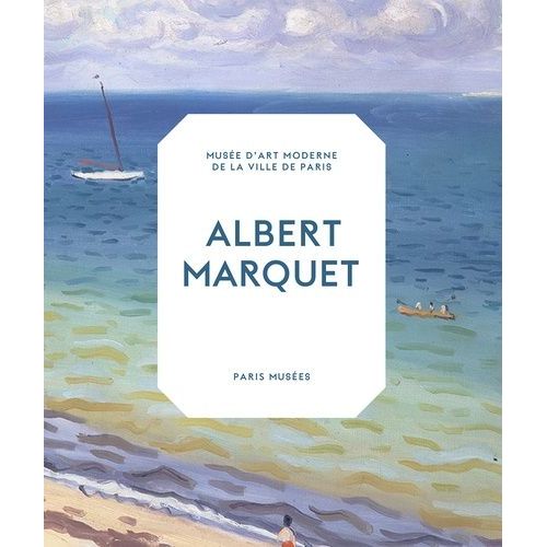 Albert Marquet - Peintre Du Temps Suspendu