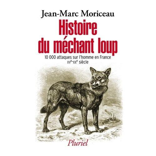 Histoire Du Méchant Loup - La Question Des Attaques Sur L'homme En France (Xve-Xxe Siècle)