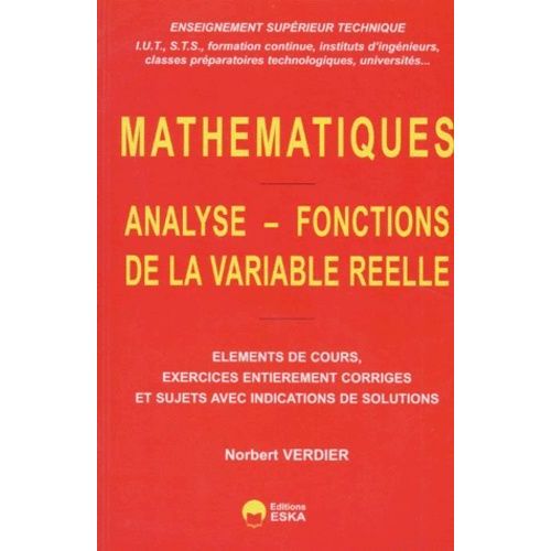 Mathématiques - Analyse-Fonctions De La Variable Réelle, Eléments De Cours, Exercices Entierrement Corrigés Et Sujets Avec Indications De Solutions