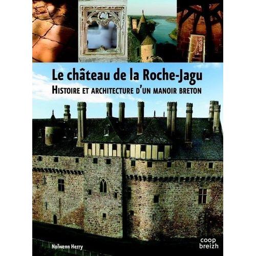 Le Château De La Roche Jagu, Histoire Et Architecture D'un Manoir Breton