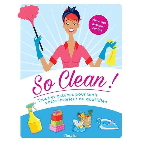 So Clean ! - Trucs Et Astuces Pour Tenir Votre Intérieur Au Quotidien