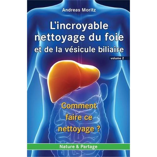 L'incroyable Nettoyage Du Foie Et De La Vésicule Biliaire - Volume 2, Comment Faire Ce Nettoyage ?