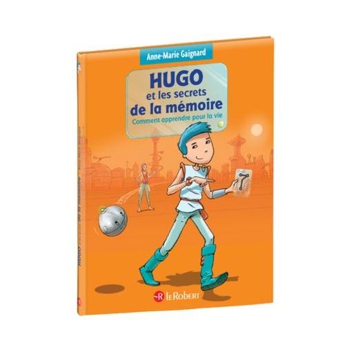 Hugo Et Les Secrets De La Mémoire - Comment Apprendre Pour La Vie