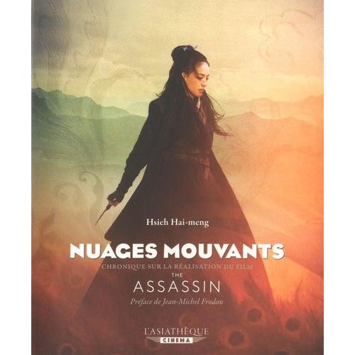 Nuages Mouvants - Chronique Sur La Réalisation Du Film De Hou Hsiao-Hsien, The Assassin