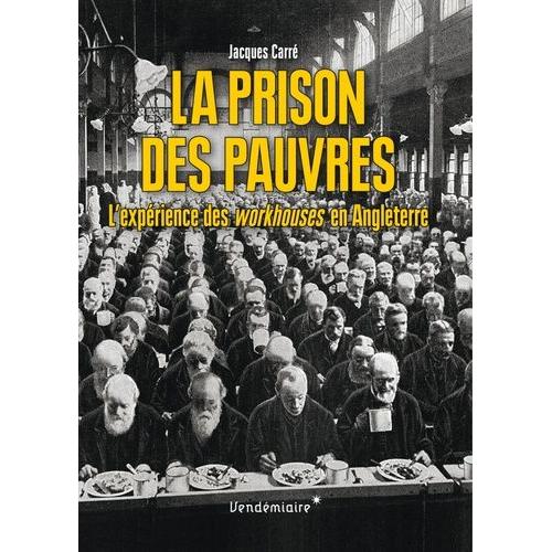 La Prison Des Pauvres - L'expérience Des Workhouses En Angleterre