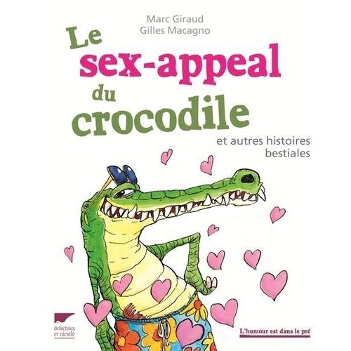 Le Sex-Appeal Du Crocodile Et Autres Histoires Bestiales