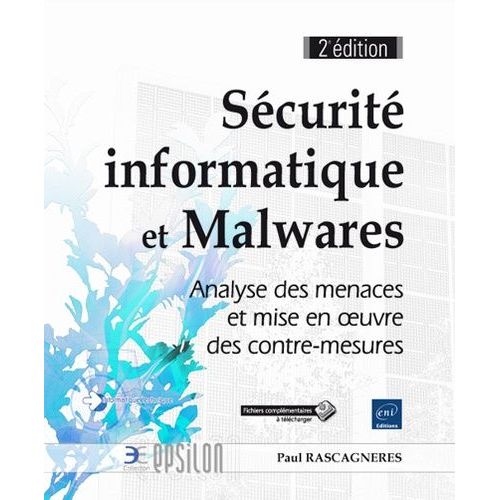 Sécurité Informatique Et Malwares - Analyse Des Menaces Et Mise En Oeuvre Des Contre-Mesures